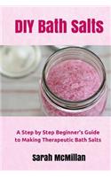 DIY Bath Salts: A Step by Step Beginner's Guide to Making Therapeutic and Natural Bath Salts(English)