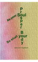 As your soul prosper, so shall your body