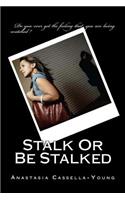 Stalk Or Be Stalked
