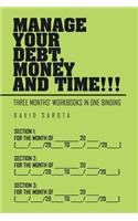 Manage Your Debt, Money and Time!!!: [Three Months' Workbooks In One Binding]