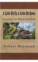 Little Bit Up, A Little Bit Down: Journeys in Nepal and Asia