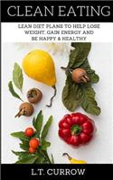 Clean Eating: Lean Diet Plans to Help Lose Weight, Gain Energy and Be Happy & Healthy(English)