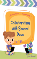 Collaborating with Shared Docs: (Create and Share: Thinking Digitally)