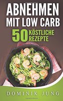 Low Carb: Abnehmen Mit Low Carb - 50 Kostliche Rezepte