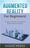 Augmented Reality for Beginners!: Principles & Practices for Augmented Reality & Virtual Computers