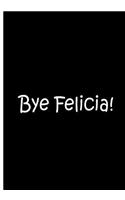 Bye Felicia! - Black Personalized Notebook / Journal / Blank Lined Pages: An Ethi Pike Collectible