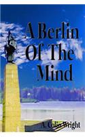 Berlin Of The Mind