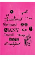 Alice in Wonderland Pastel Journal - Sometimes I've Believed As Many As Six Impossible Things Before Breakfast (Pink)
