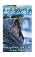 Homemade Cold Protection Cream: Weather Protection Recipes for Your Family: (Essential Oils, Aromatherapy)(Essential Oils Book)