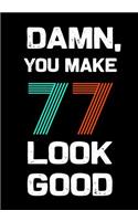 Damn, You Make 77 Look Good: Keepsake Journal Notebook For Best Wishes, Messages & Doodle In V48