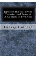 Jeppe on the Hill or the Transformed Peasant A Comedy in Five Acts