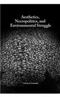 Aesthetics, Necropolitics and Environmental Struggle