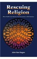 Rescuing Religion: How Faith Can Survive Its Encounter with Science