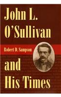 John L. O'Sullivan and His Times