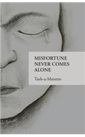 Misfortune Never Comes Alone