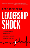 Leadership Shock: Using Authenticity to Navigate the Hidden Dangers of Career Success