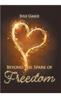 Beyond the Spark of Freedom