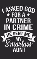 I asked god for a partner in crime he sent me my smartass aunt: A beautiful lady Journal gift for your Aunt/Auntie/Favorite Aunt as Mothers day gift journal, valentine gift journal, thanks giving gift journal, Au