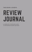 The Book Lover's Book Review Journal, a Complete Detailed Guide to Recording Book Reviews, 8x5