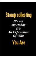 Stamp collecting It's not my hobby It's An Expression Of Who You Are journal