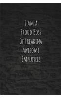 I Am A Proud Boss Of Freaking Awesome Employees