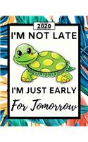 I'm Not Late I'm Just Early For Tomorrow