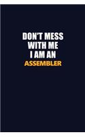 Don't Mess With Me Because I Am An Assembler: Career journal, notebook and writing journal for encouraging men, women and kids. A framework for building your career.
