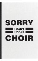 Sorry I Can't I Have Choir: Funny Choir Soloist Orchestra Lined Notebook/ Blank Journal For Octet Singer Director, Inspirational Saying Unique Special Birthday Gift Idea Person