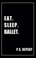 Journal For Ballet Lovers: Eat, Sleep, Ballet, Repeat - Blank Lined Notebook For Fans