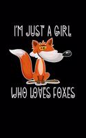 I'm Just a Girl Who Loves Foxes: Foxes Notebook - Cute Gift for Girls and Women (120 Lined Pages, 6" x 9")