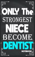 Only The Strongest Niece Become Dentist: Birthday Journal/6/9, Soft Cover, Matte Finish/Notebook Birthday Gifts/120 pages.