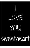 I love you Sweetheart Notebook Gift For Sweetheart/women, Journal Gift, 120 Pages, 6x9, Soft Cover, Matte Finish