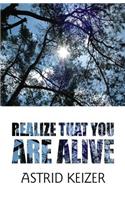 Realize That You Are Alive