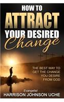 How to Attract Your Desired Change