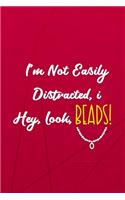 I'm Not Easily Distracted, I... Hey, Look, Beads!