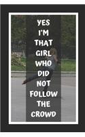 Yes I'm That Girl Who Did Not Follow The Crowd: Inline Skating Themed Novelty Lined Notebook / Journal To Write In Perfect Gift Item (6 x 9 inches)