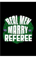 Real men marry referee: Notebook - Journal - Diary - 110 Lined pages - 6 x 9 in - 15.24 x 22.86 cm - Doodle Book - Funny Great Gift