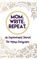 Mom. Write. Repeat. An Empowerment Journal For Moms Everywhere