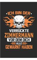 Ich bin der verrückte Zimmermann vor dem dich alle gewarnt haben