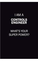 I Am A Controls Engineer, What's Your Super Power?: 6X9 120 pages Career Notebook Unlined Writing Journal