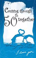 cruising through 50th together: Wedding Anniversary Gifts for Him for Her for Couple Love notes Marriage memories Notebook