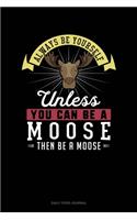 Always Be Yourself Unless You Can Be A Moose Then Be A Moose: Daily Food Journal
