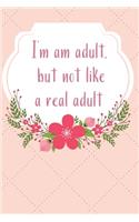 I'm and adult, but not like a real adult.: Funny journal/notebook to give to the new adult in your life. 120 dotted graph pages.
