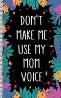 Don't Make Me Use My Mom Voice