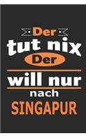 Der tut nix Der will nur nach Singapur: Notizbuch mit 110 Seiten, ebenfalls Nutzung als Dekoration in Form eines Schild bzw. Poster möglich