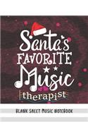 Santa's Favorite Music Therapist - Blank Sheet Music Notebook: Music Composition Manuscript Staff Paper Notebook for Musicians