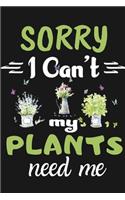 Sorry I Can't My Plants Need Me