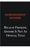 Instrumentation Engineer because freeking awsome is not an official title