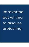 Introverted But Willing To Discuss Protesting: Blank Notebook 8.5x11 100 pages Scrapbook Sketch NoteBook