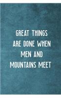 Great Things Are Done When Men And Mountains Meet: Notebook Journal Composition Blank Lined Diary Notepad 120 Pages Paperback Blue Texture Climb